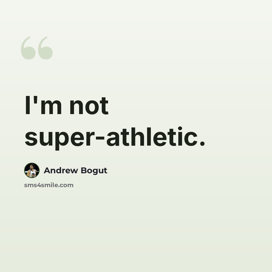 “I'm not super-athletic.” quote by Andrew Bogut