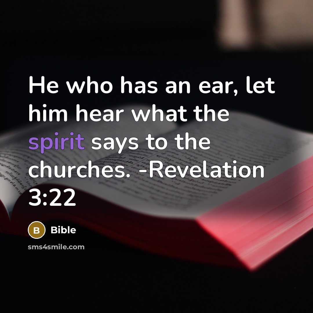 “He who has an ear, let him hear what the spirit says to the churches. -Revelation 3:22” quote by Bible