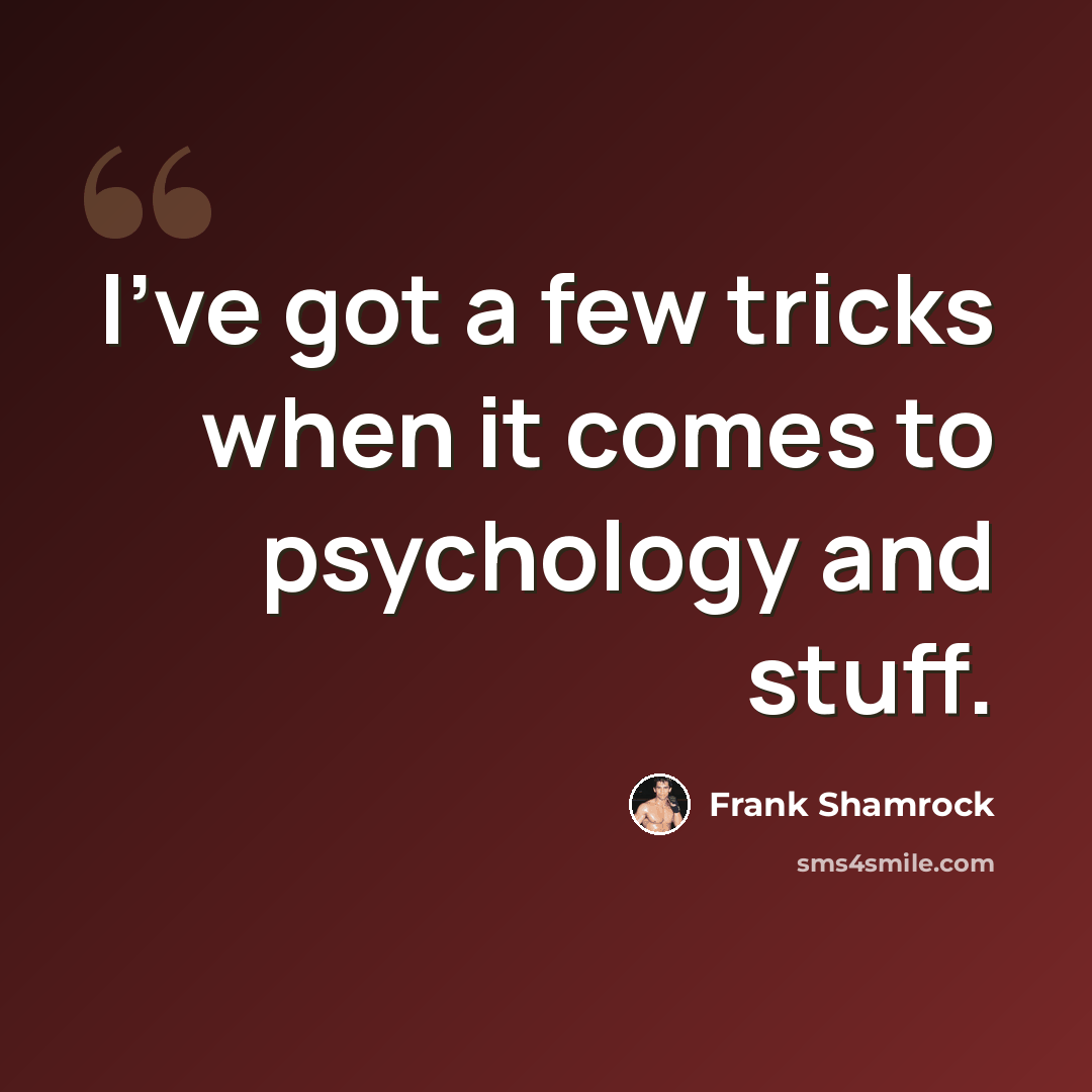 “I've got a few tricks when it comes to psychology and stuff.” quote by Frank Shamrock
