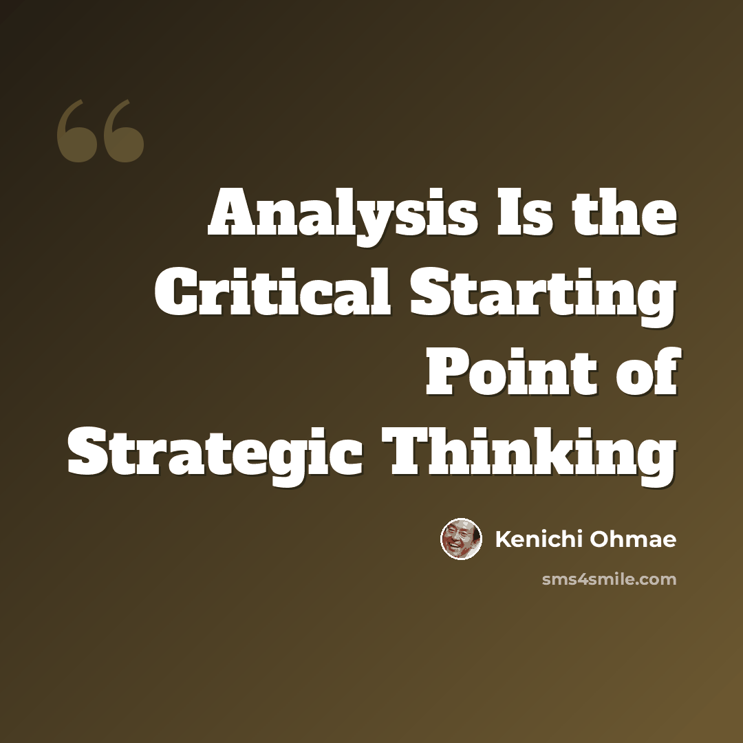 “Analysis Is the Critical Starting Point of Strategic Thinking” quote by Kenichi Ohmae
