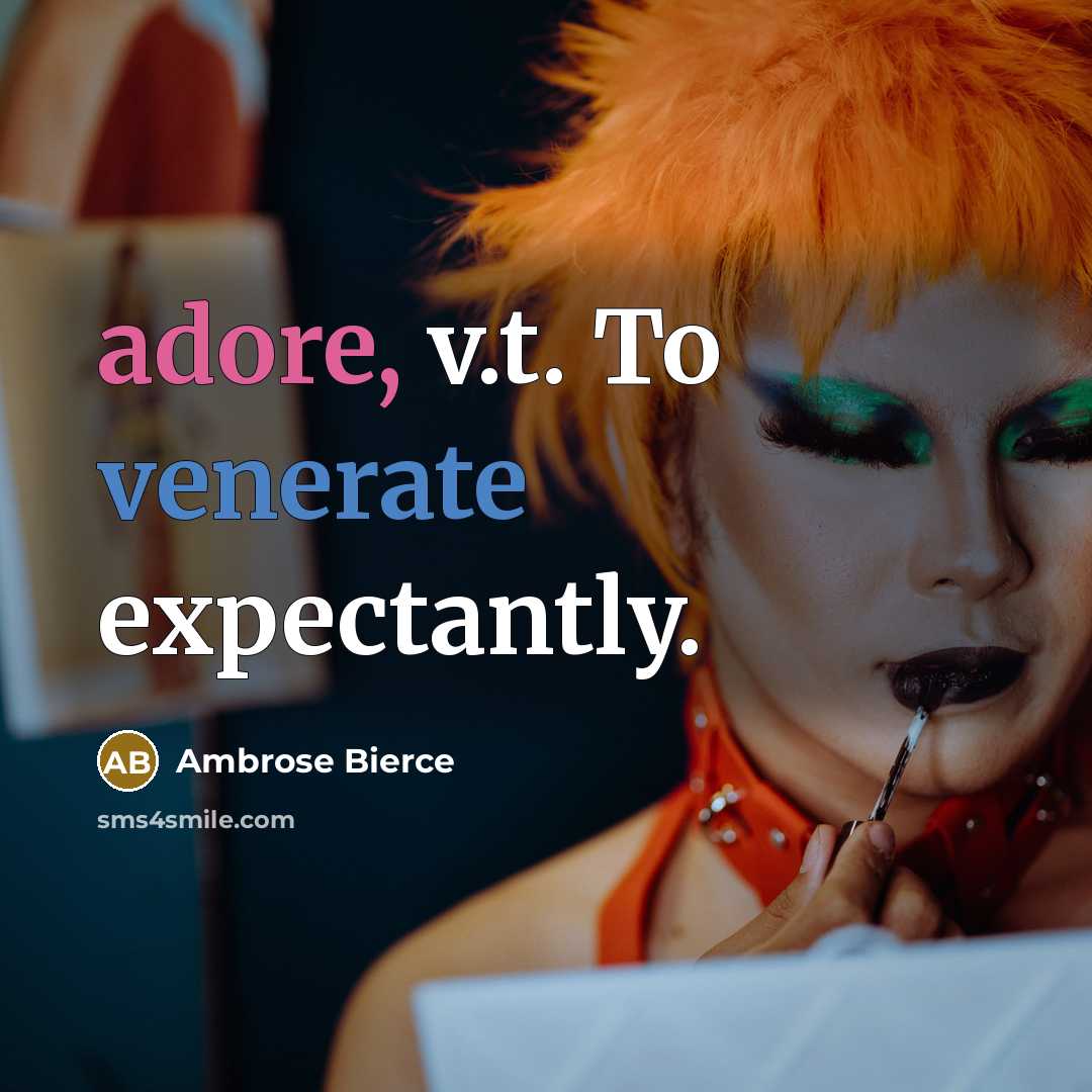 “adore, v.t. To venerate expectantly.” quote by Ambrose Bierce