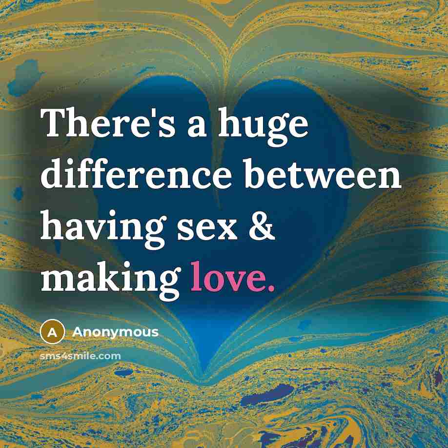 “There's a huge difference between having sex & making love.” quote by Anonymous