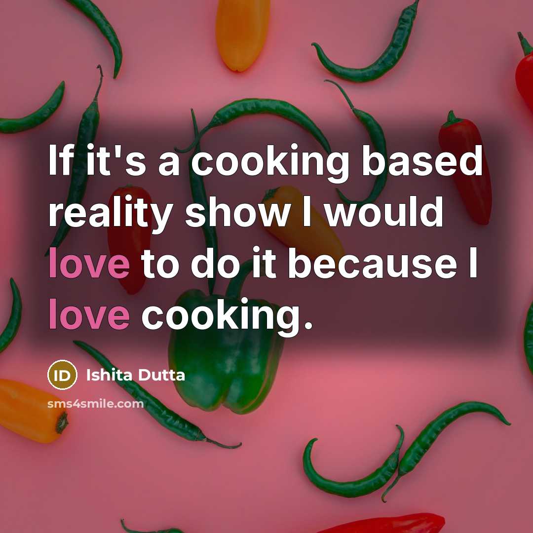 “If it's a cooking based reality show I would love to do it because I love cooking.” quote by Ishita Dutta