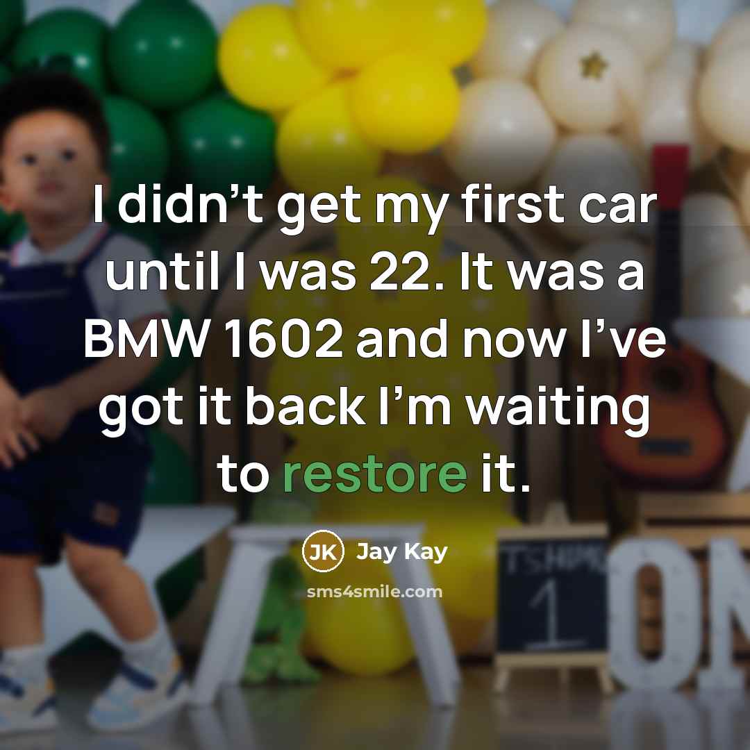 “I didn't get my first car until I was 22. It was a BMW 1602 and now I've got it back I'm waiting to restore it.” quote by Jay Kay