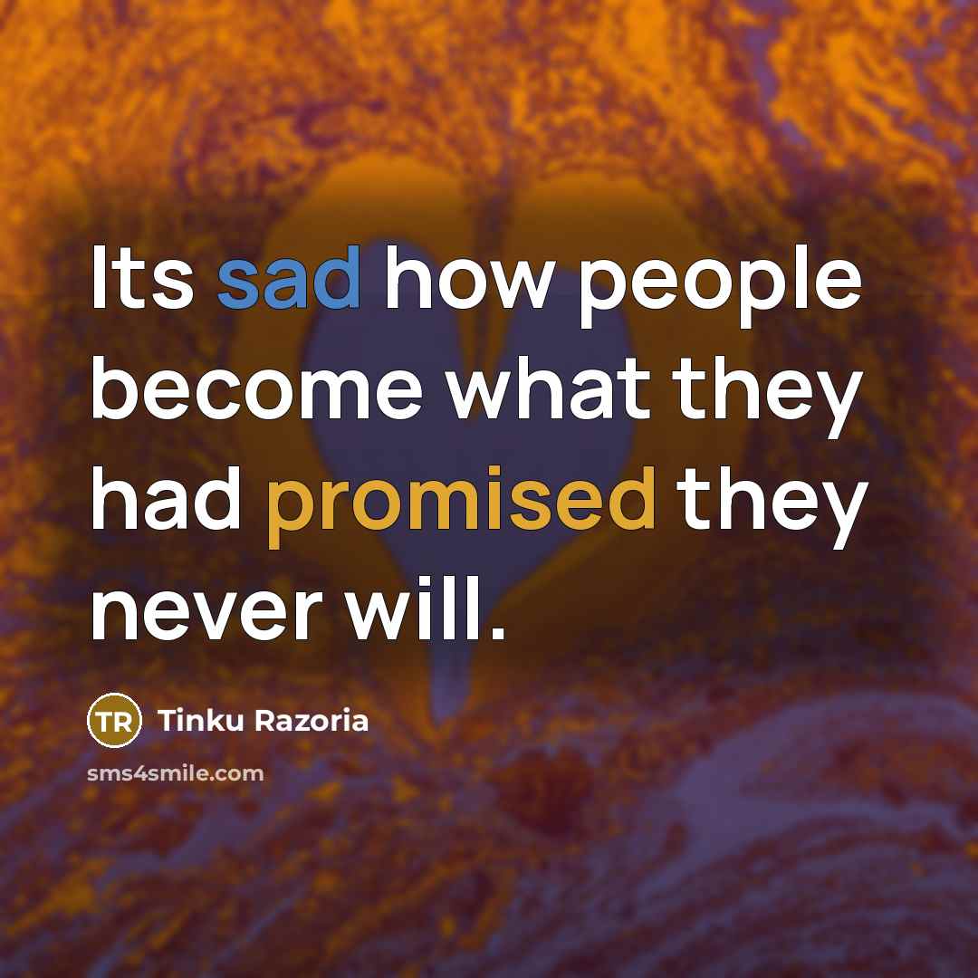 “Its sad how people become what they had promised they never will.” quote by Tinku Razoria