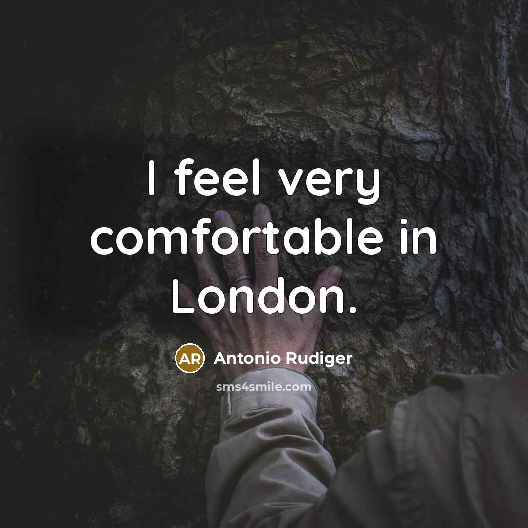 “I feel very comfortable in London.” quote by Antonio Rudiger