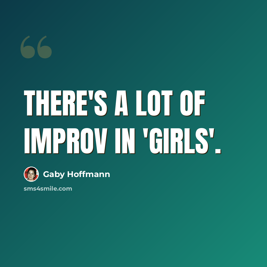 “There's a lot of improv in 'Girls'.” quote by Gaby Hoffmann