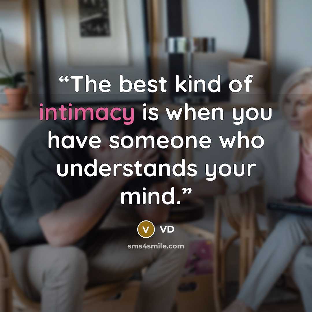 “The best kind of intimacy is when you have someone who understands your mind.” quote by VD