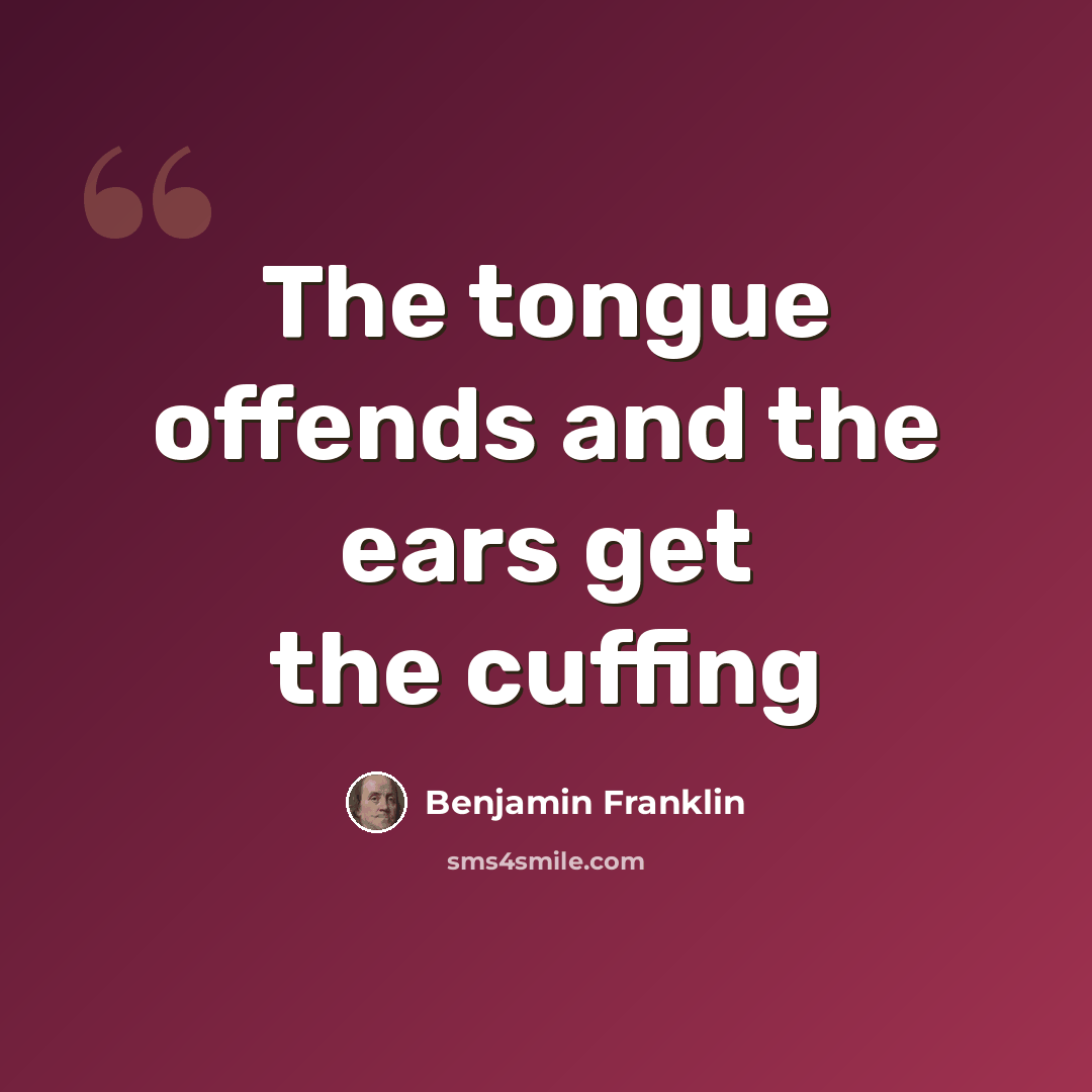 “The tongue offends and the ears get the cuffing” quote by Benjamin Franklin