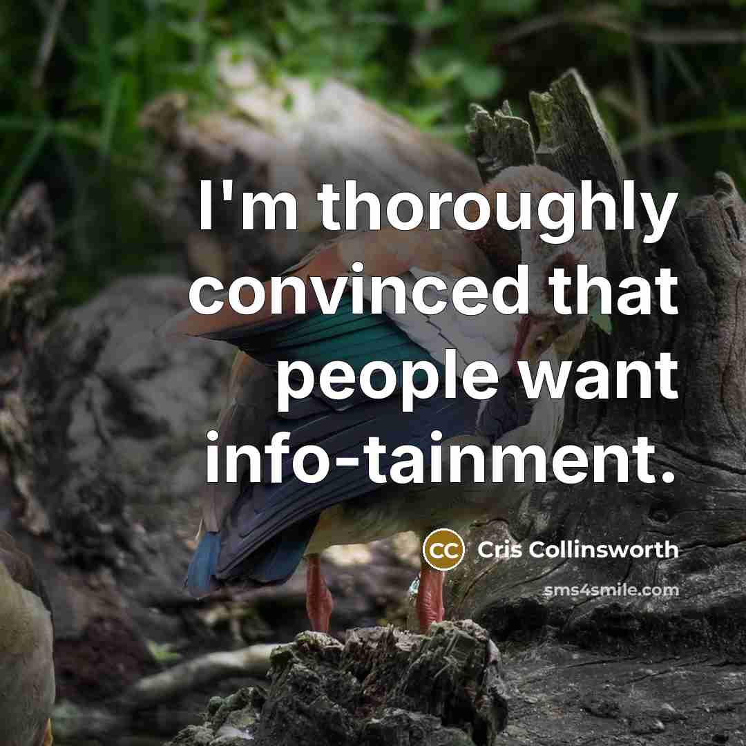 “I'm thoroughly convinced that people want info-tainment.” quote by Cris Collinsworth