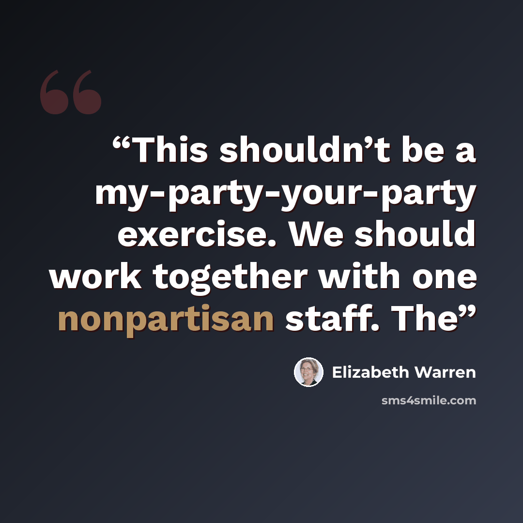 “This shouldn’t be a my-party-your-party exercise. We should work together with one nonpartisan staff. The” quote by Elizabeth Warren