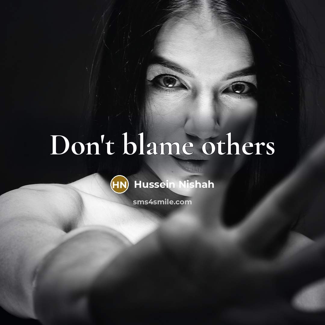 “Don't blame others” quote by Hussein Nishah