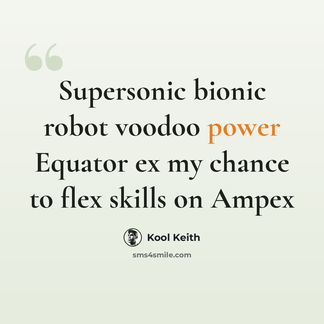 “Supersonic bionic robot voodoo power Equator ex my chance to flex skills on Ampex” quote by Kool Keith