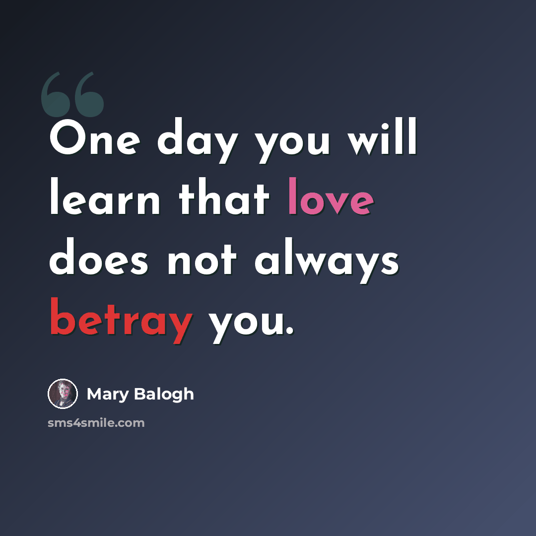 “One day you will learn that love does not always betray you.” quote by Mary Balogh