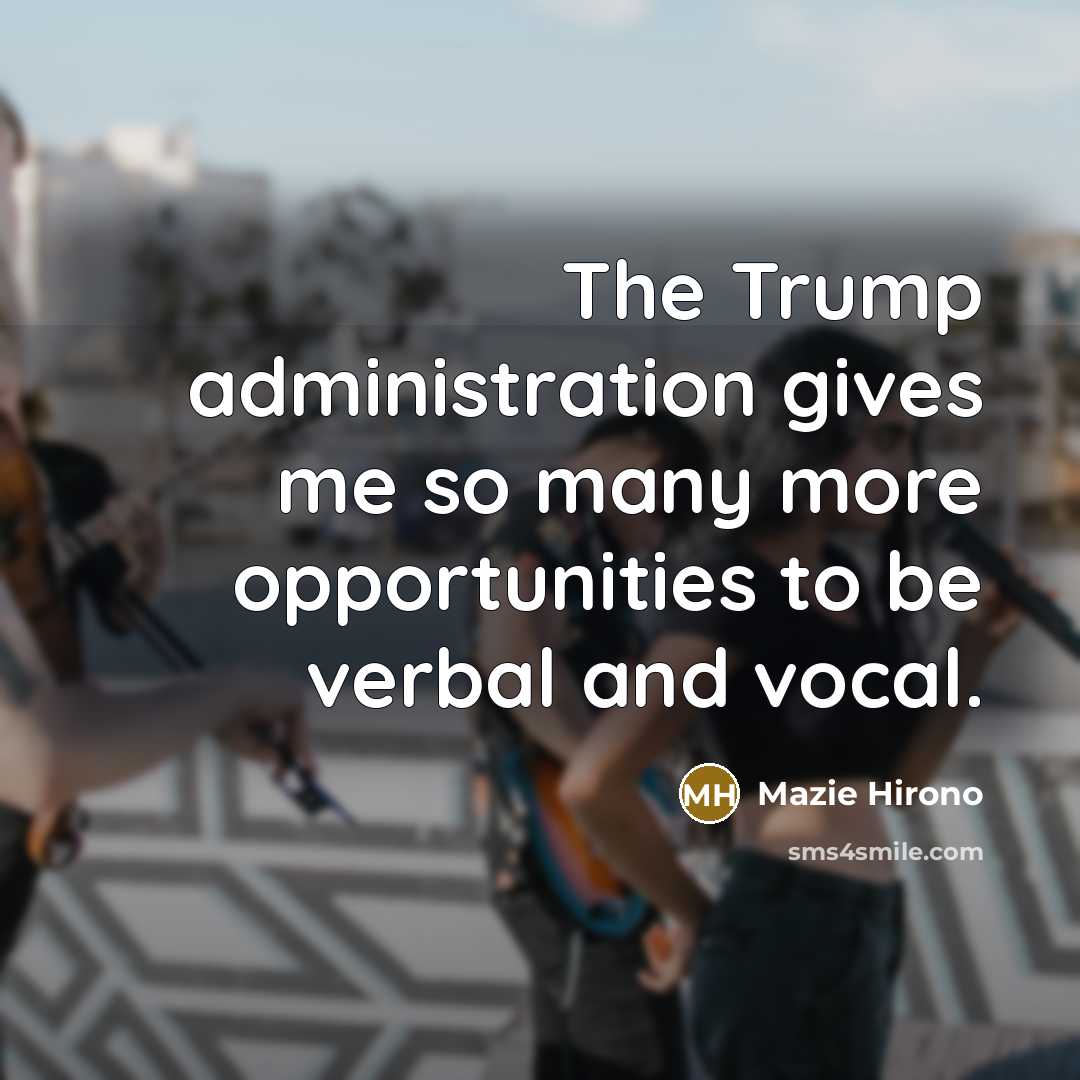 “The Trump administration gives me so many more opportunities to be verbal and vocal.” quote by Mazie Hirono