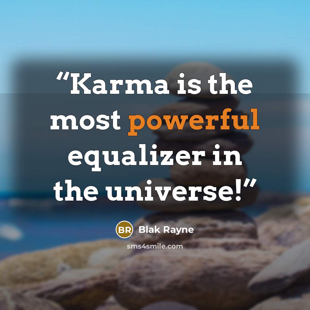 “Karma is the most powerful equalizer in the universe!” quote by Blak Rayne