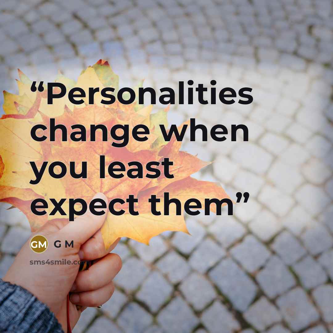 “Personalities change when you least expect them” quote by g m