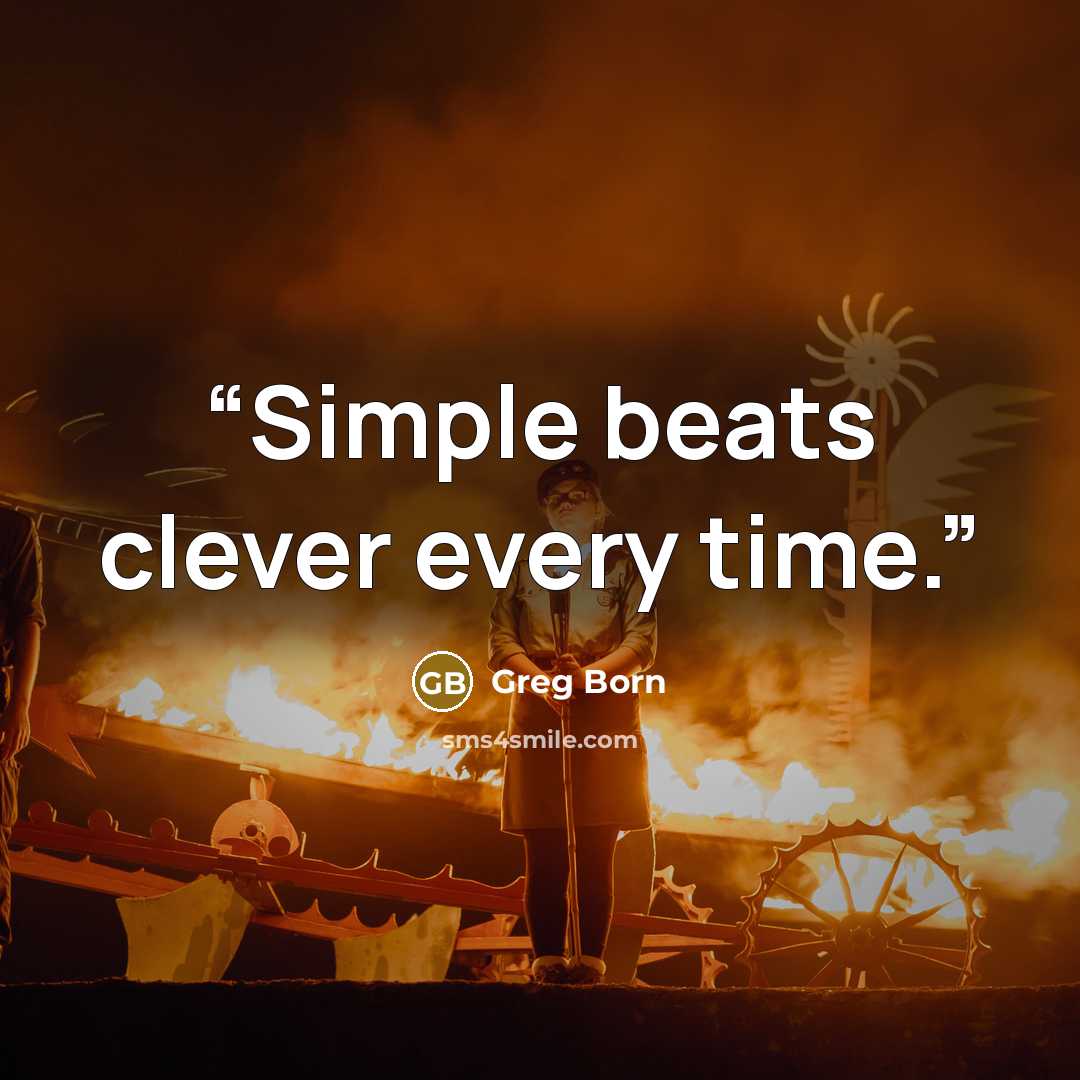 “Simple beats clever every time.” quote by Greg Born