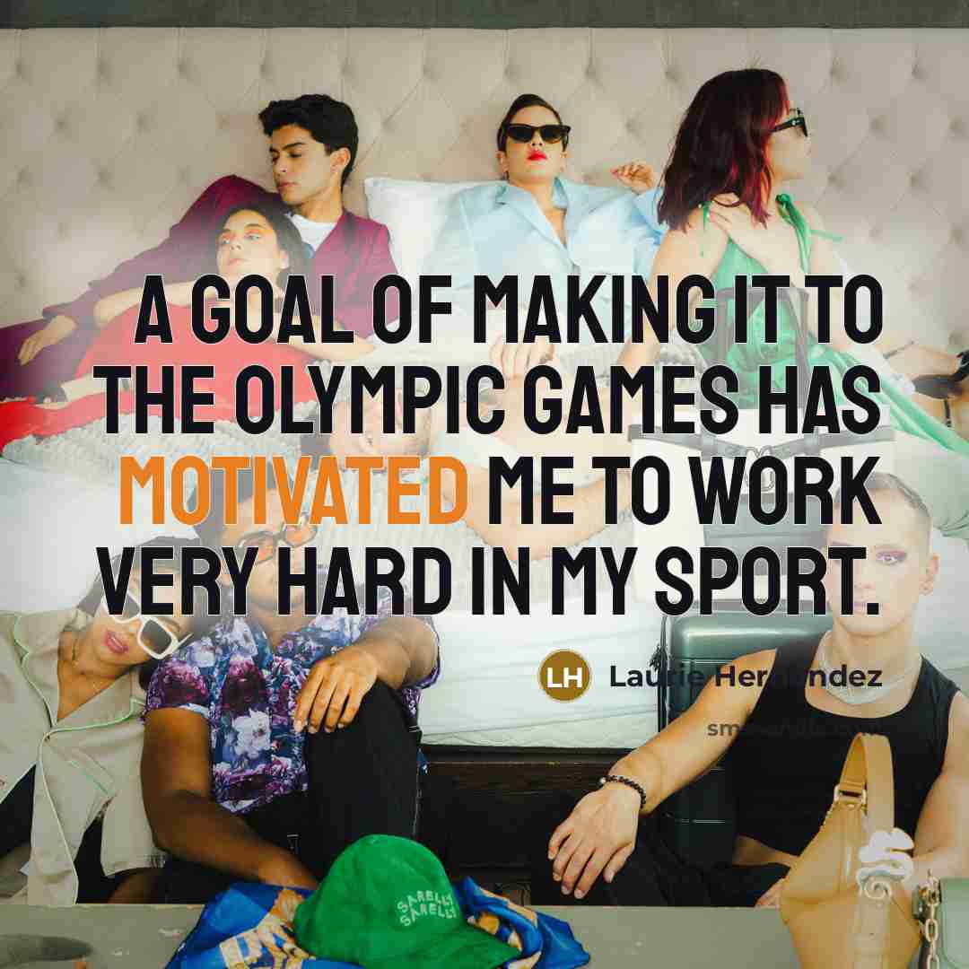 “A goal of making it to the Olympic Games has motivated me to work very hard in my sport.” quote by Laurie Hernandez