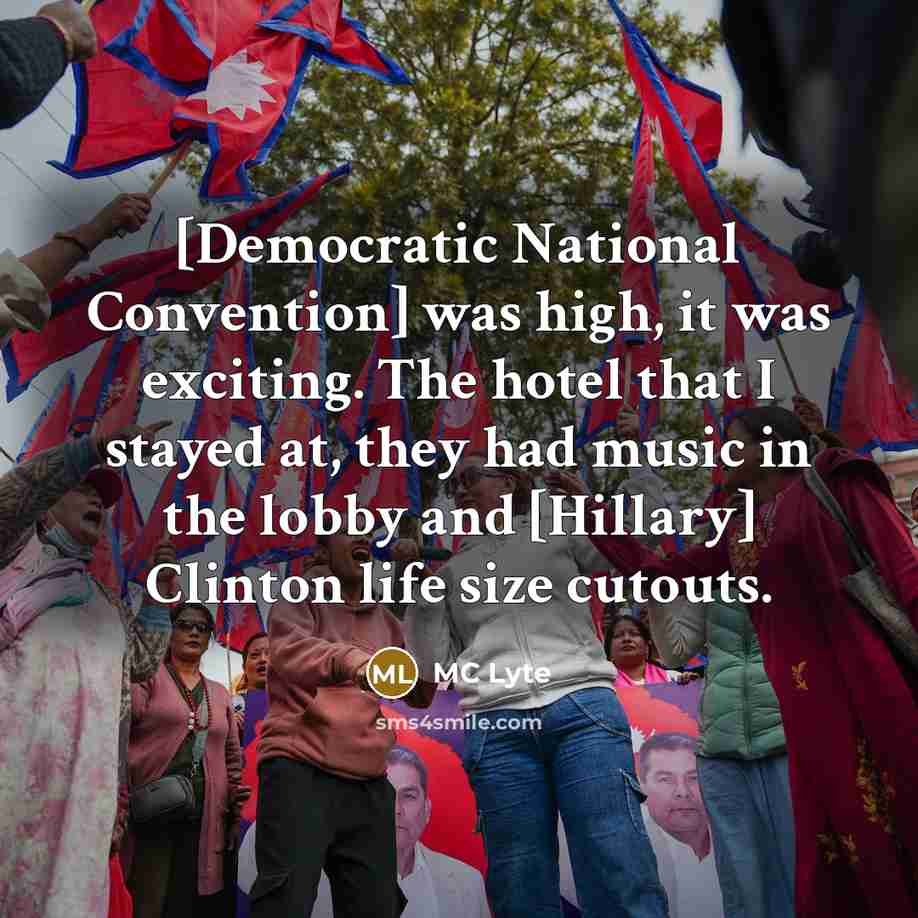 “[Democratic National Convention] was high, it was exciting. The hotel that I stayed at, they had music in the lobby and [Hillary] Clinton life size cutouts.” quote by MC Lyte