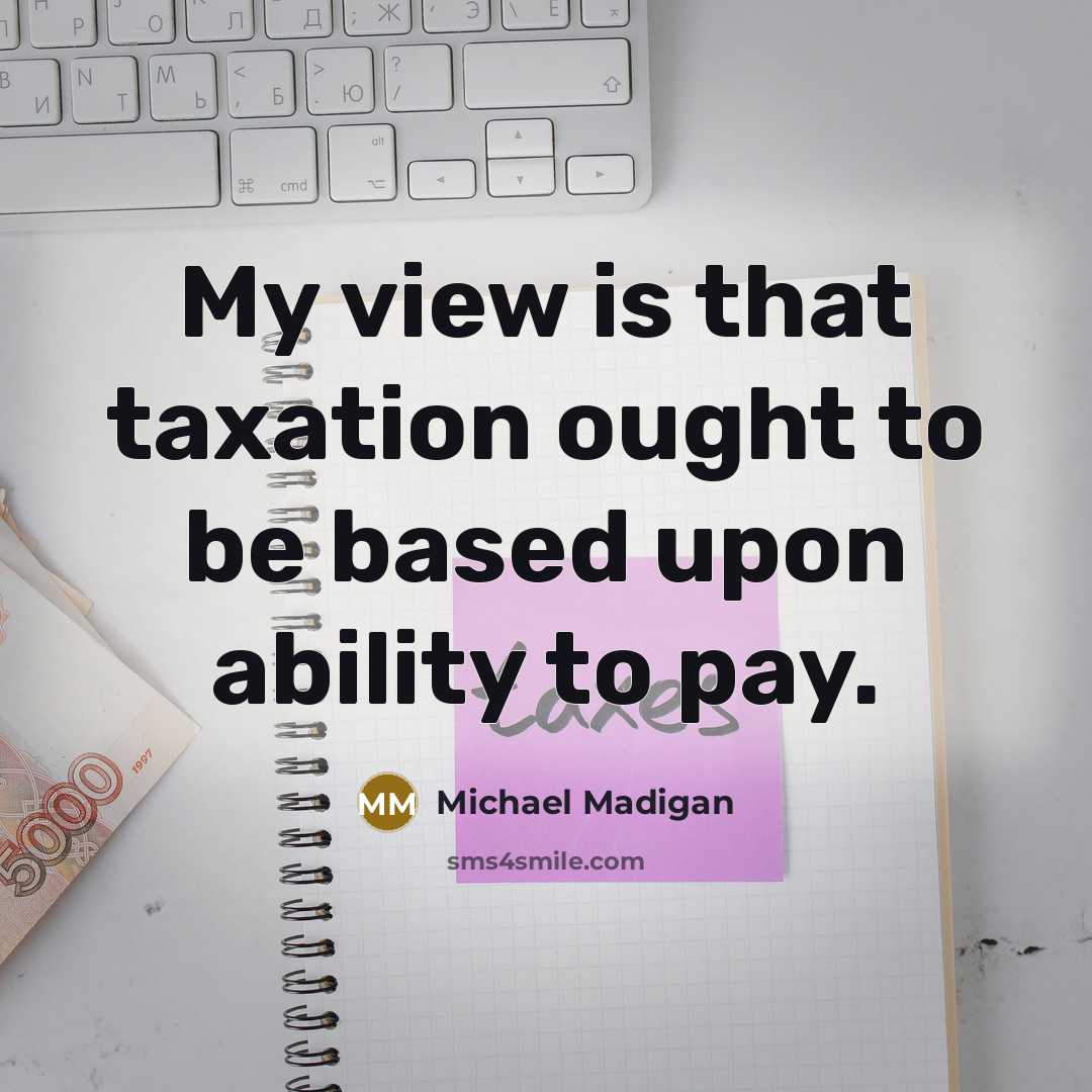 “My view is that taxation ought to be based upon ability to pay.” quote by Michael Madigan