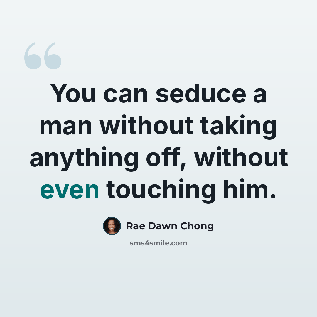 “You can seduce a man without taking anything off, without even touching him.” quote by Rae Dawn Chong