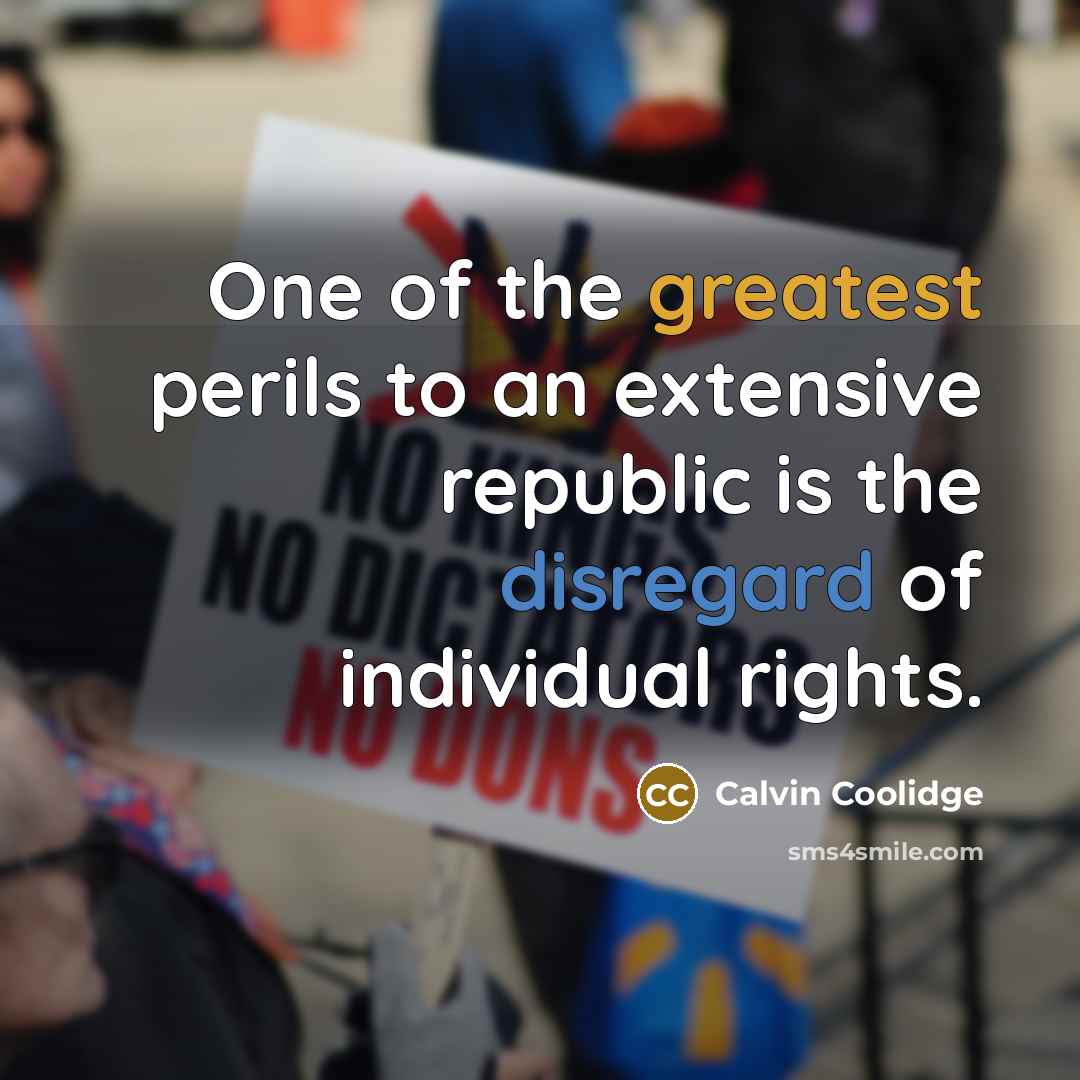 “One of the greatest perils to an extensive republic is the disregard of individual rights.” quote by Calvin Coolidge