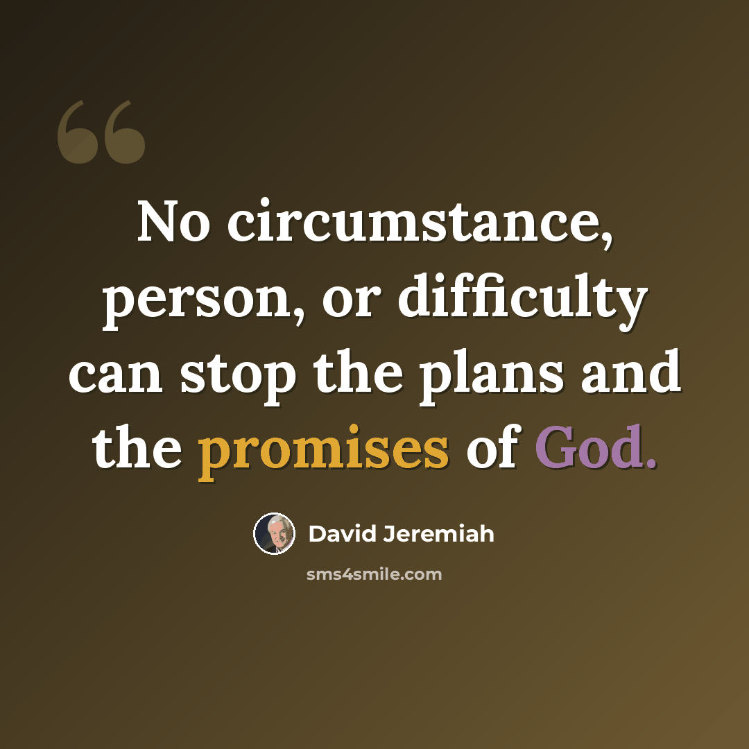 “No circumstance, person, or difficulty can stop the plans and the promises of God.” quote by David Jeremiah
