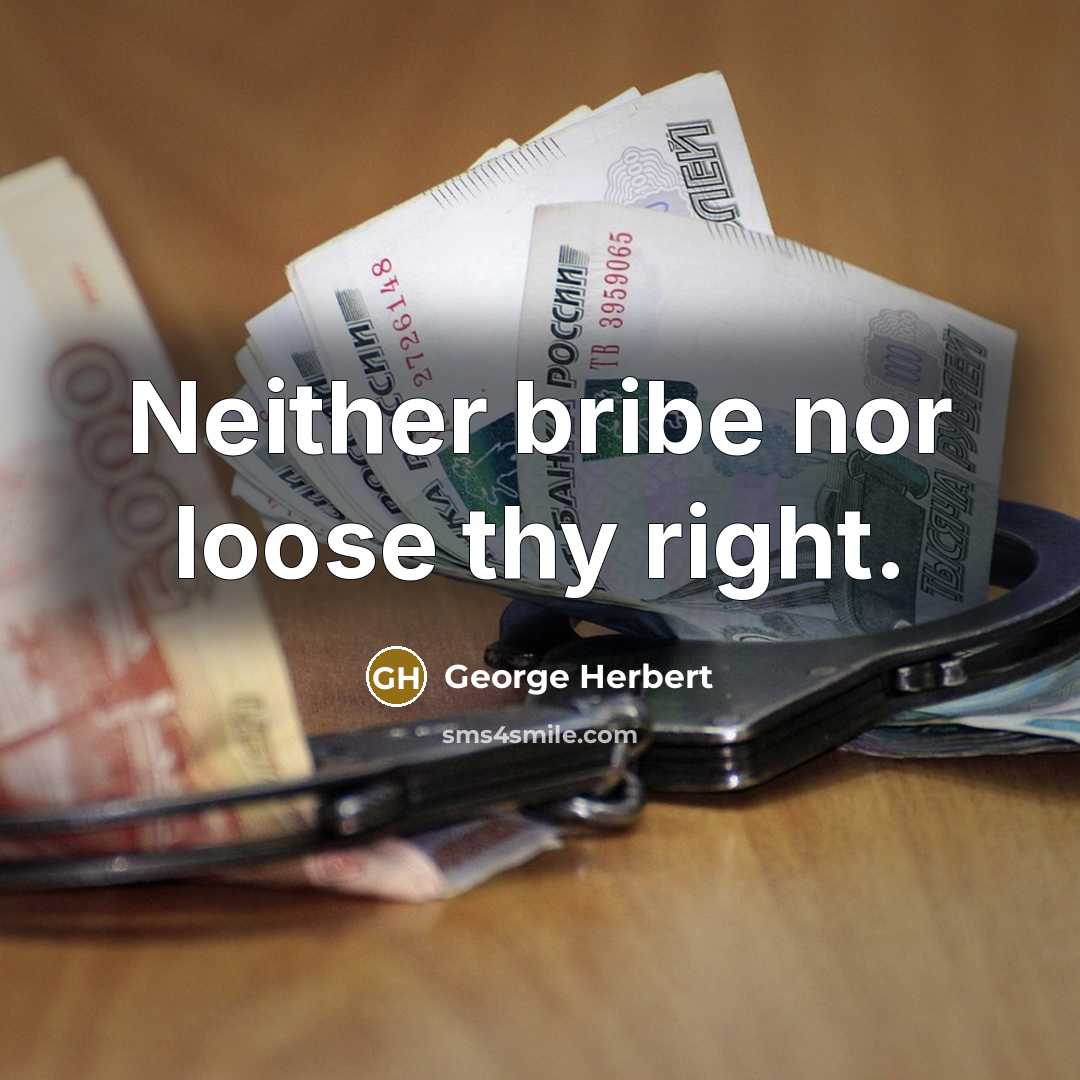 “Neither bribe nor loose thy right.” quote by George Herbert