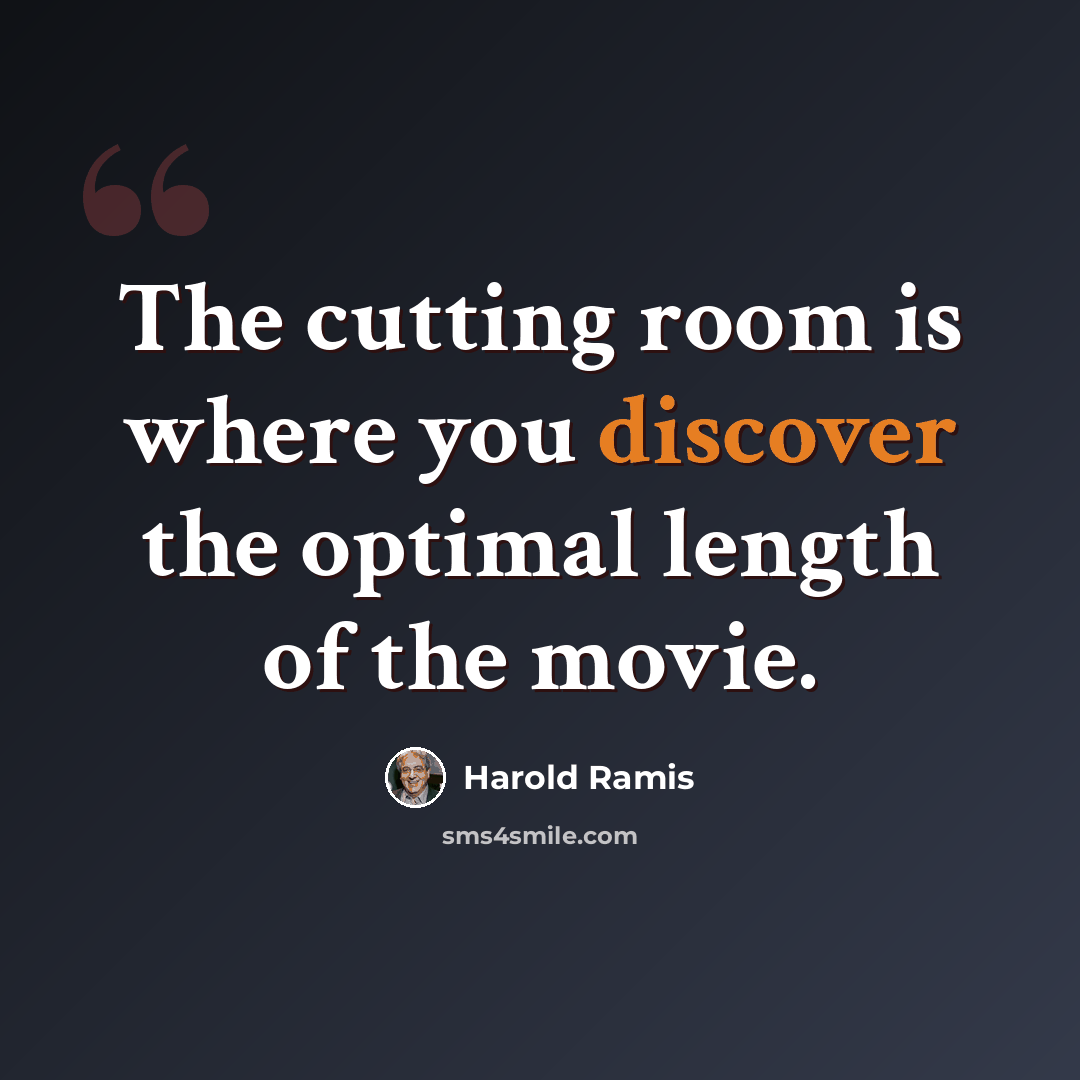 “The cutting room is where you discover the optimal length of the movie.” quote by Harold Ramis