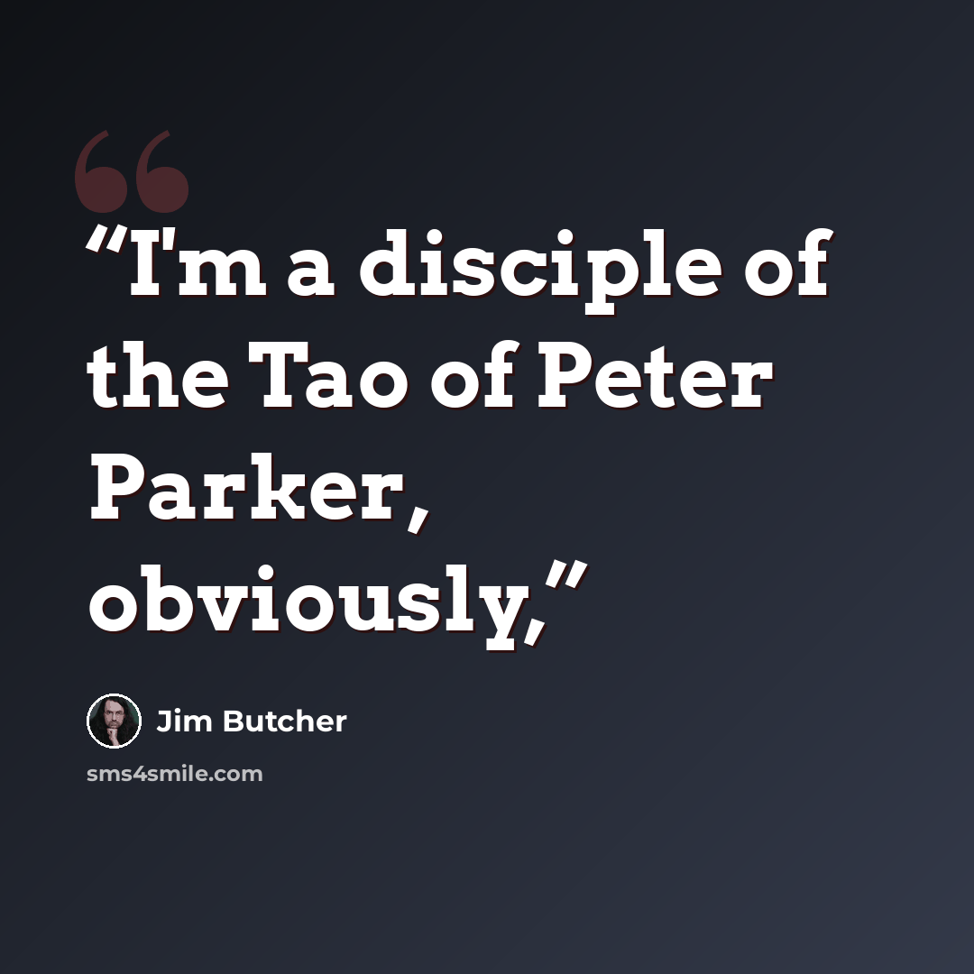 “I'm a disciple of the Tao of Peter Parker, obviously,” quote by Jim Butcher