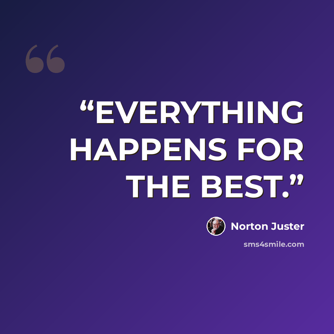 “EVERYTHING HAPPENS FOR THE BEST.” quote by Norton Juster