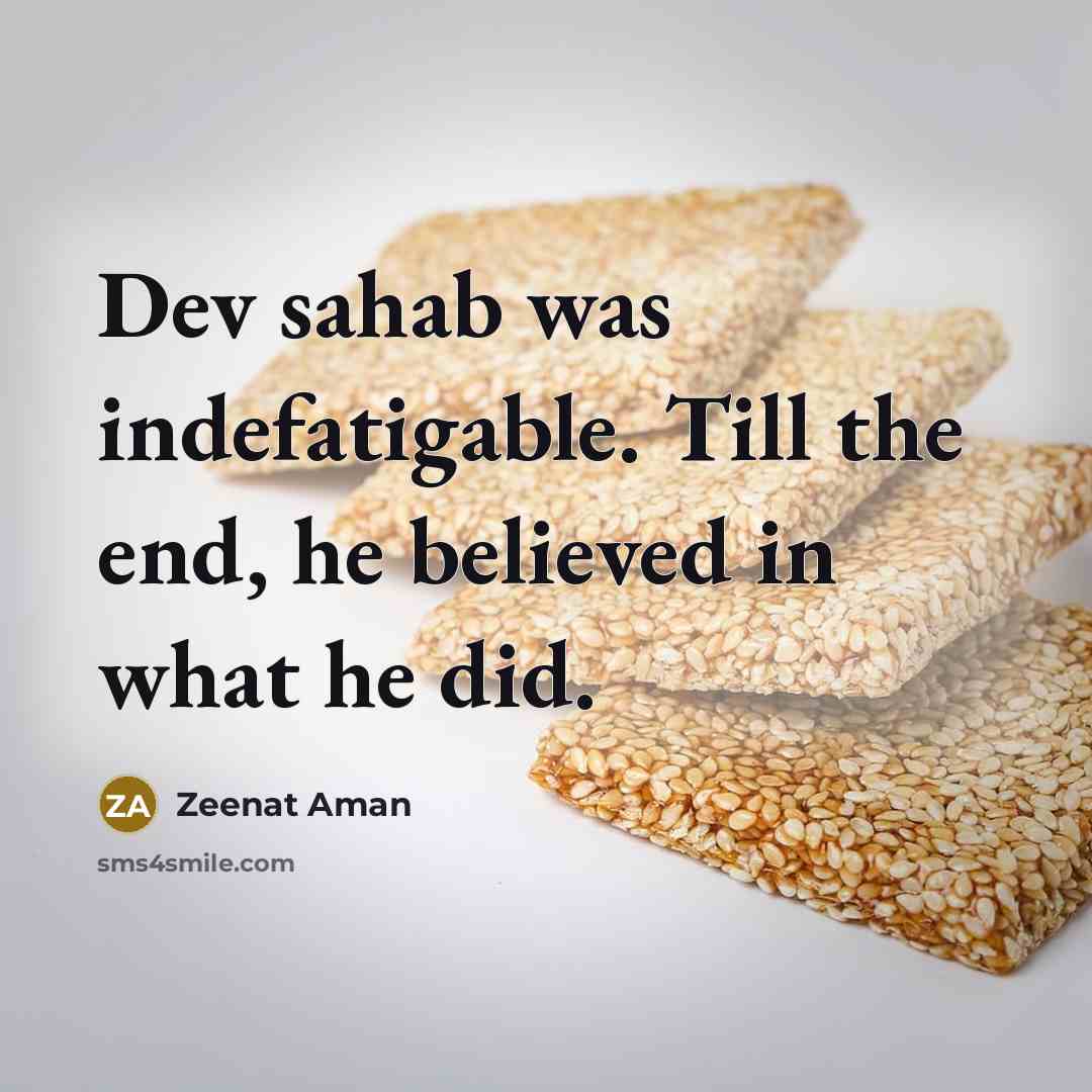 “Dev sahab was indefatigable. Till the end, he believed in what he did.” quote by Zeenat Aman