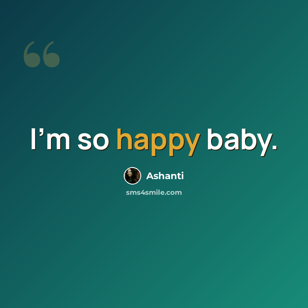 “I'm so happy baby.” quote by Ashanti