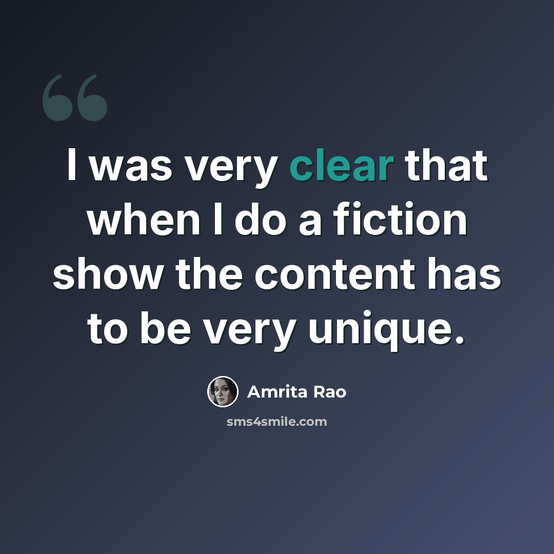“I was very clear that when I do a fiction show the content has to be very unique.” quote by Amrita Rao