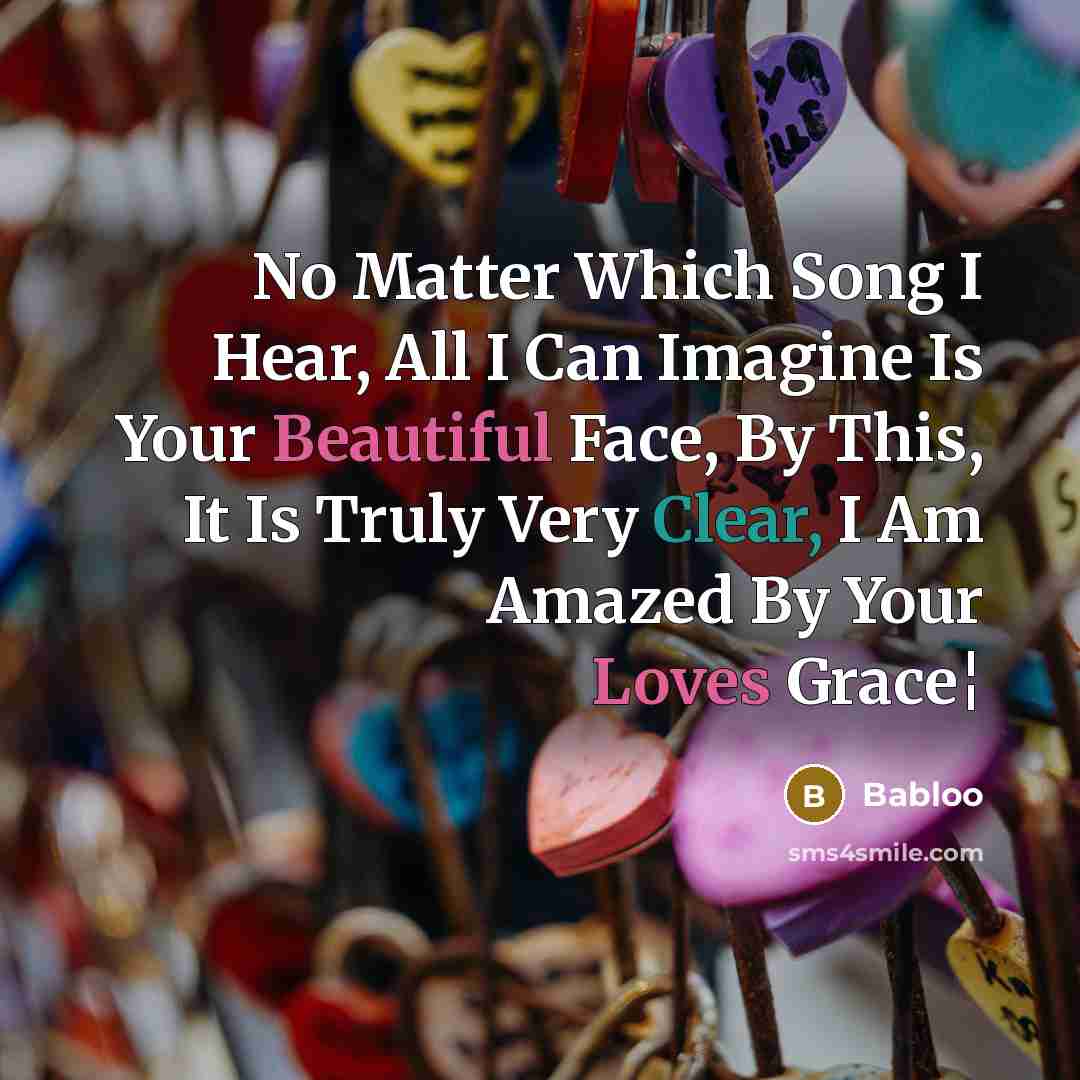 “No Matter Which Song I Hear, All I Can Imagine Is Your Beautiful Face, By This, It Is Truly Very Clear, I Am Amazed By Your Loves Grace¦” quote by Babloo