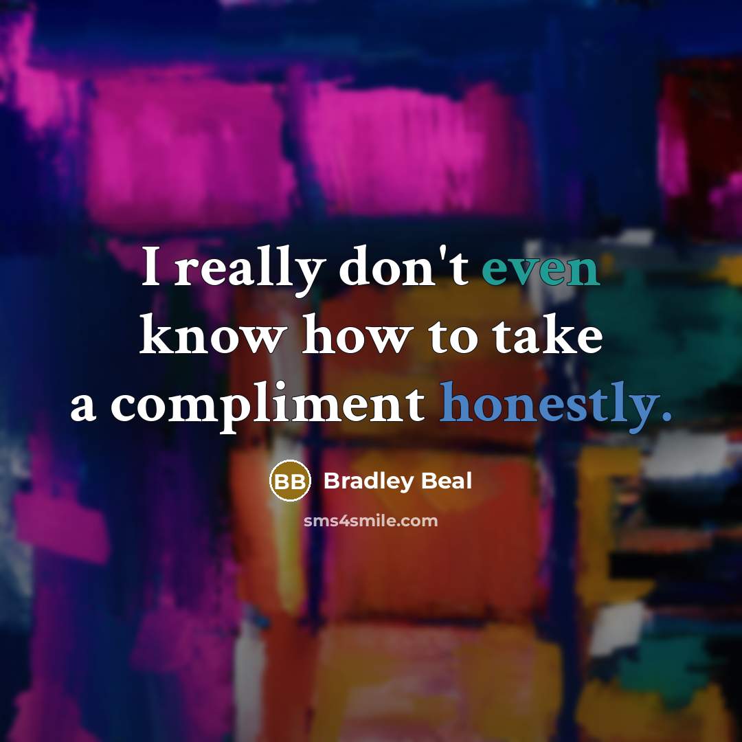 “I really don't even know how to take a compliment honestly.” quote by Bradley Beal