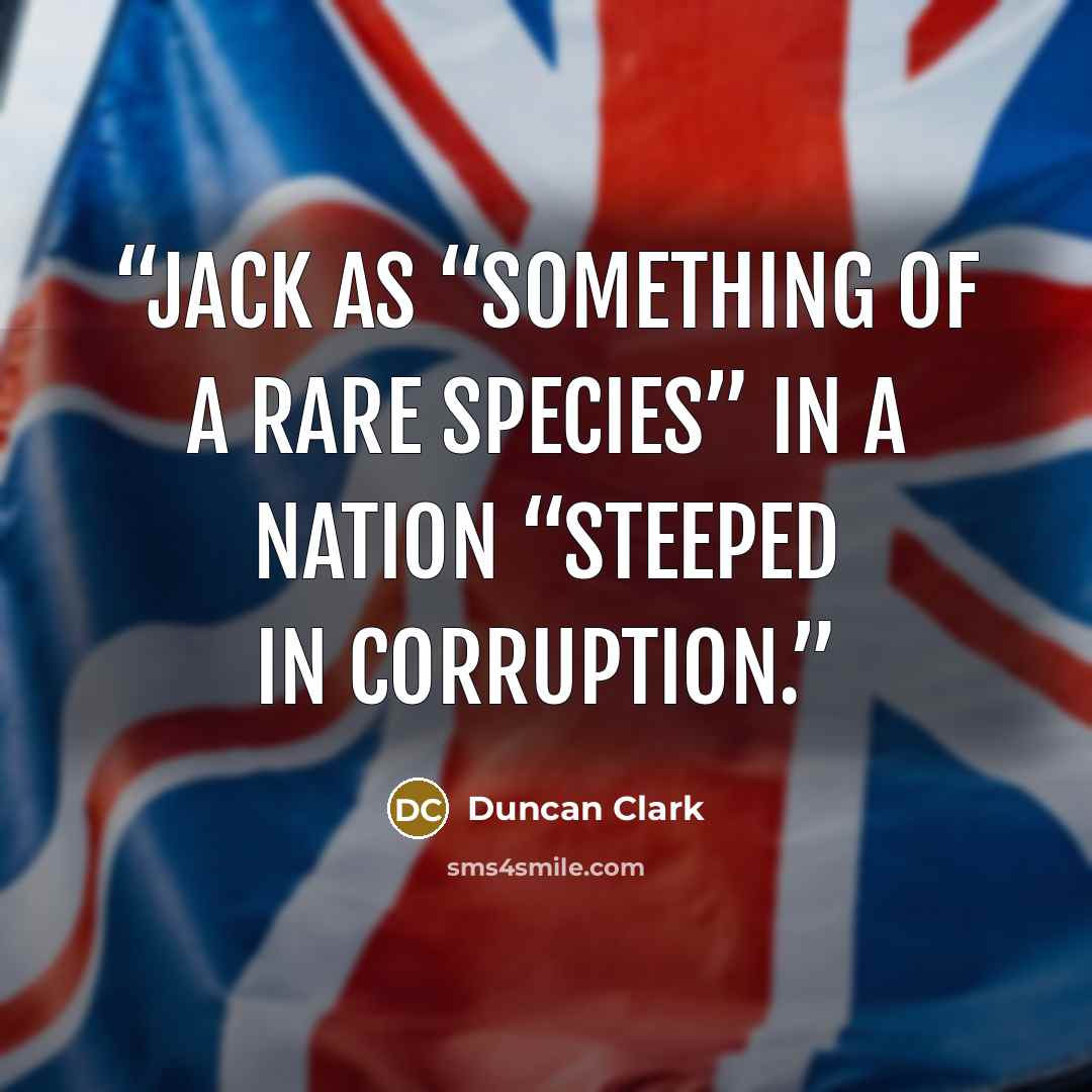 “Jack as “something of a rare species” in a nation “steeped in corruption.” quote by Duncan Clark
