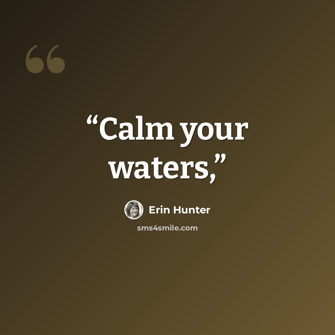 “Calm your waters,” quote by Erin Hunter