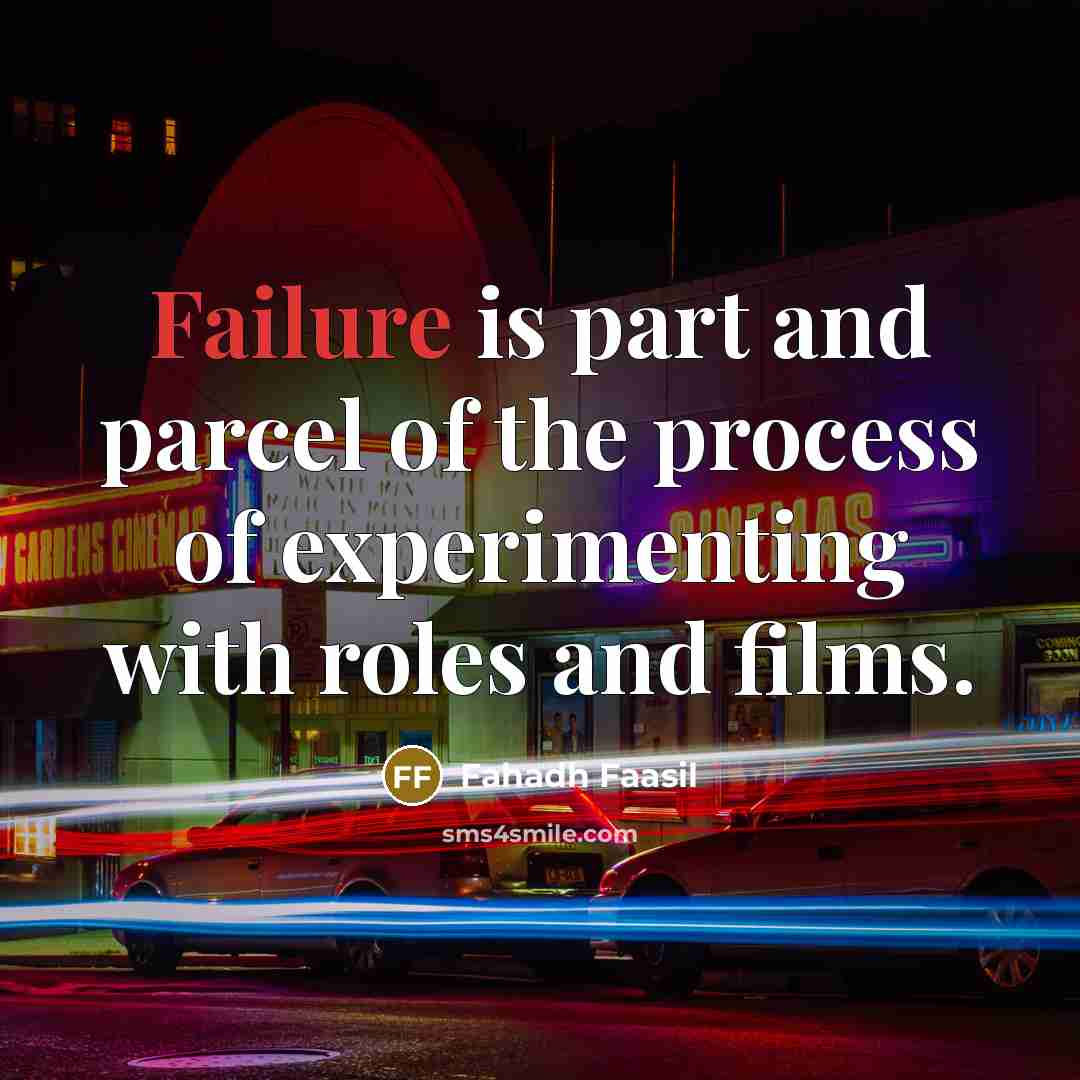 “Failure is part and parcel of the process of experimenting with roles and films.” quote by Fahadh Faasil