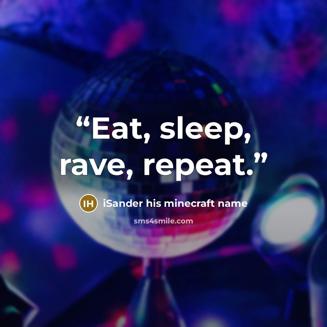 “Eat, sleep, rave, repeat.” quote by iSander his minecraft name