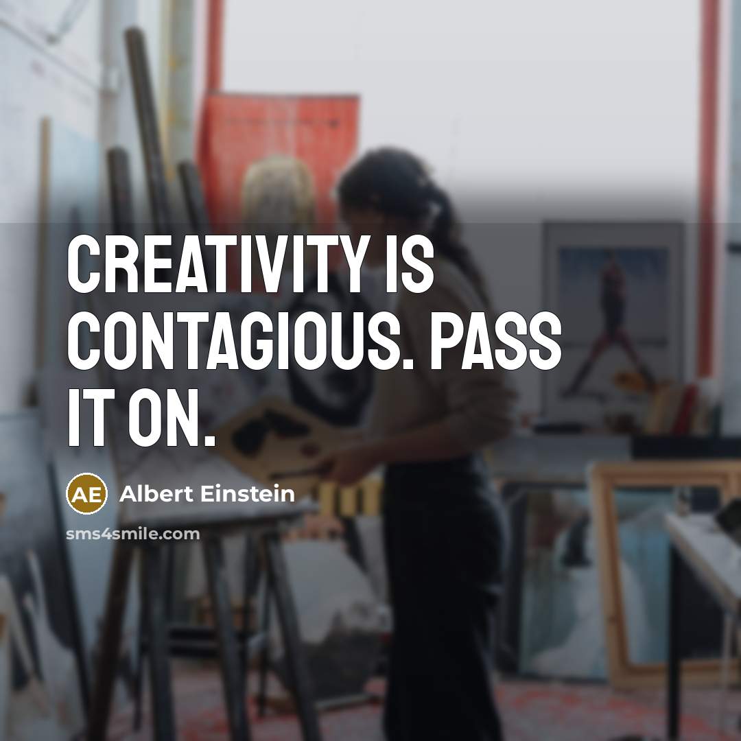 “Creativity is contagious. Pass it on.” quote by Albert Einstein