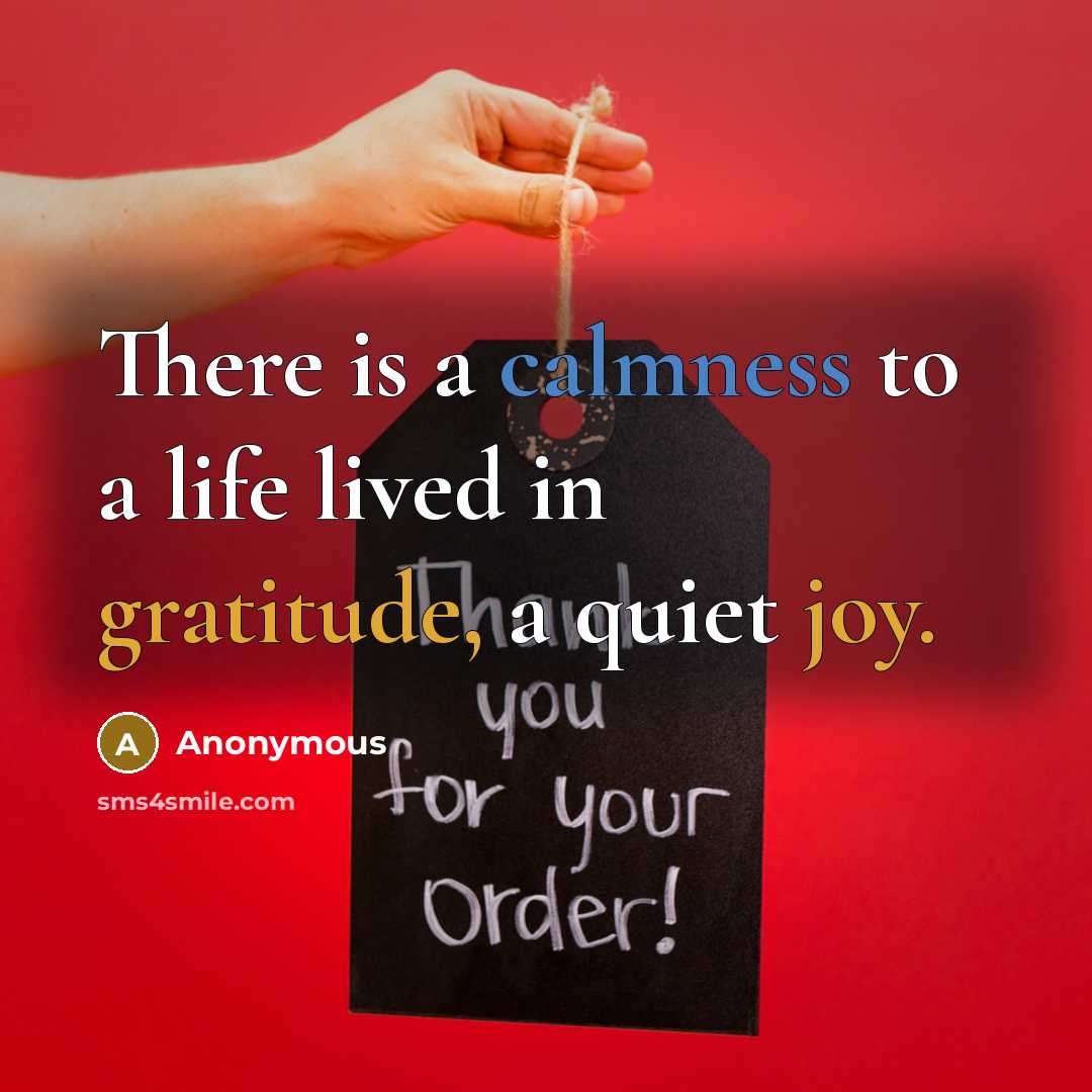 “There is a calmness to a life lived in gratitude, a quiet joy.” quote by Anonymous