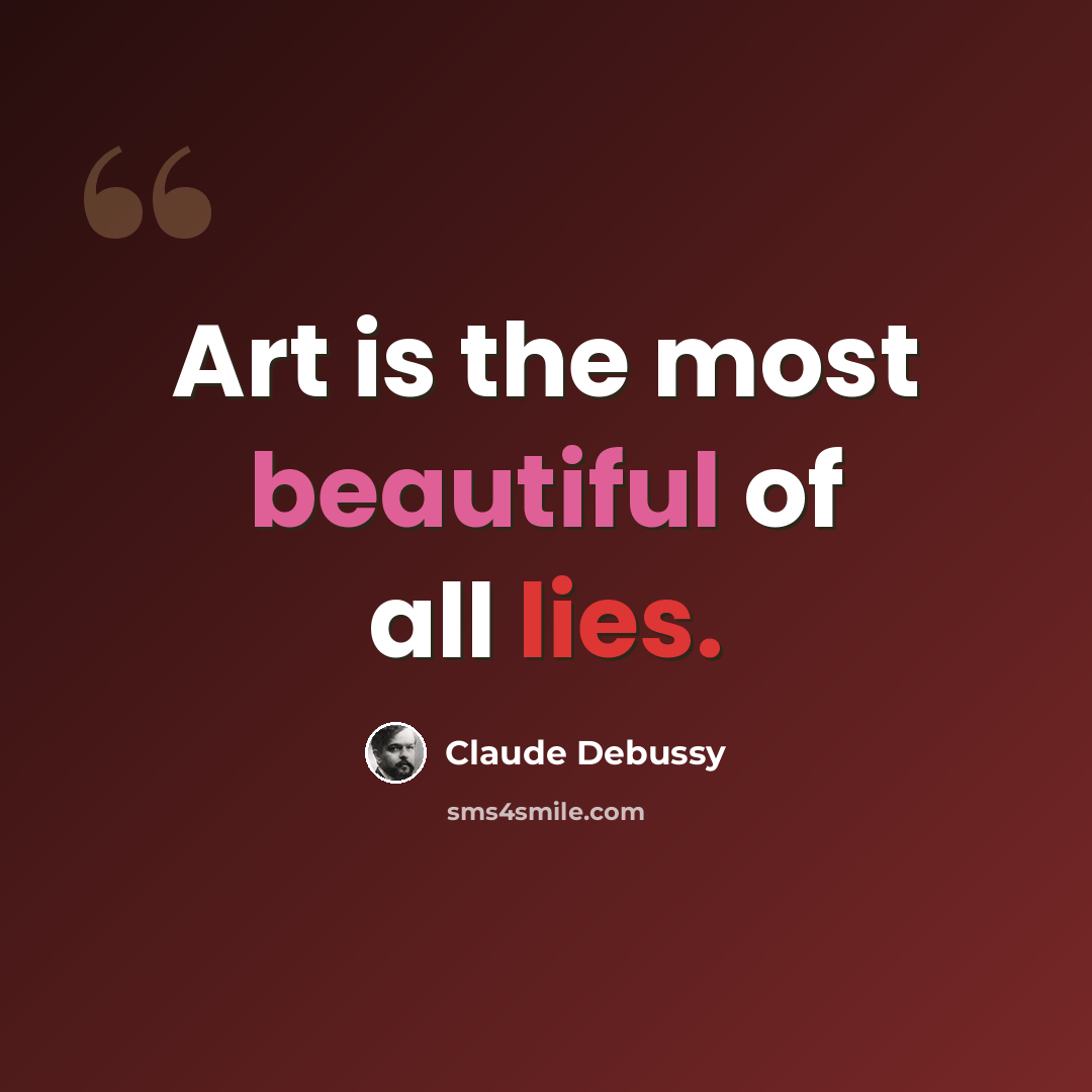 “Art is the most beautiful of all lies.” quote by Claude Debussy