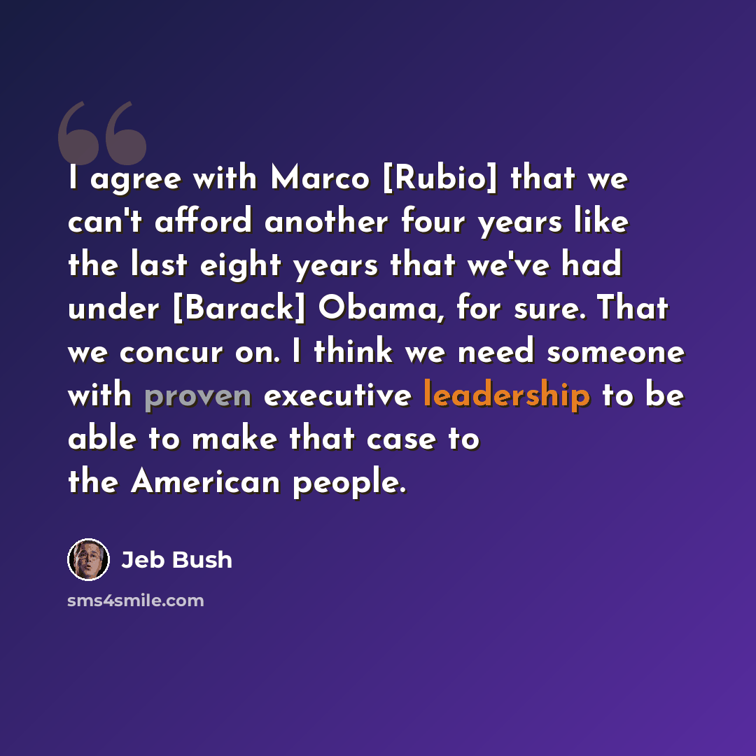 “I agree with Marco [Rubio] that we can't afford another four years like the last eight years that we've had under [Barack] Obama, for sure. That we concur on. I think we need someone with proven executive leadership to be able to make that case to the American people.” quote by Jeb Bush