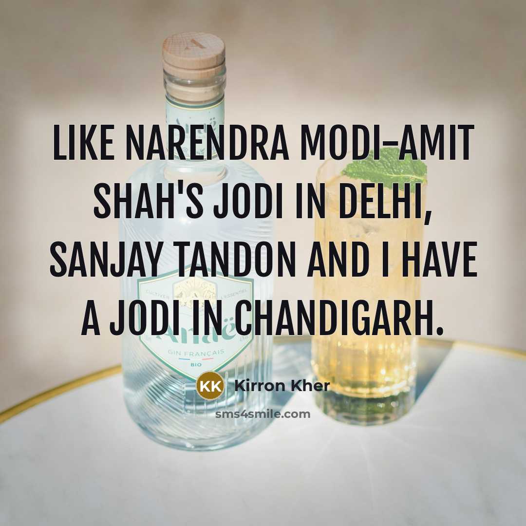 “Like Narendra Modi-Amit Shah's jodi in Delhi, Sanjay Tandon and I have a jodi in Chandigarh.” quote by Kirron Kher