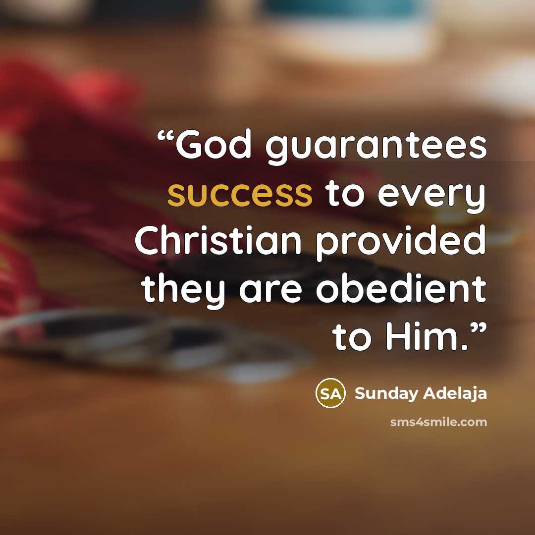 “God guarantees success to every Christian provided they are obedient to Him.” quote by Sunday Adelaja