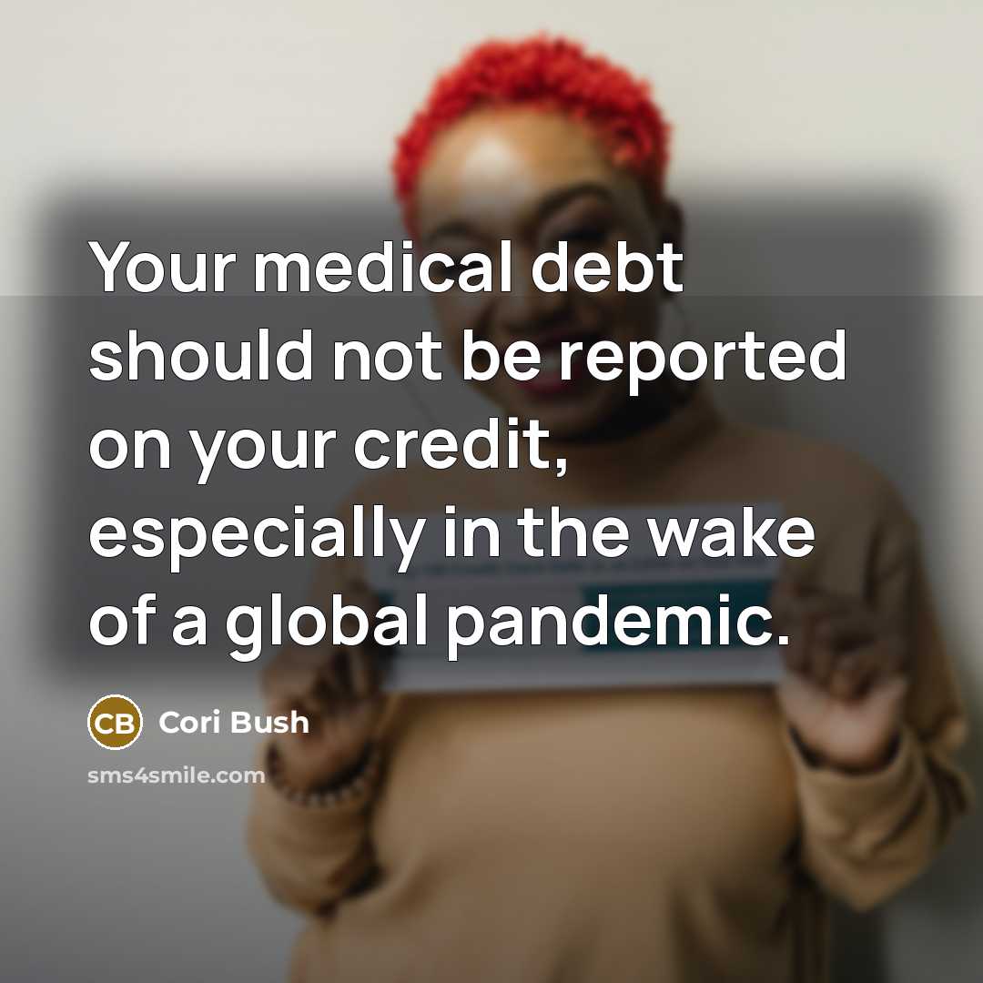 “Your medical debt should not be reported on your credit, especially in the wake of a global pandemic.” quote by Cori Bush