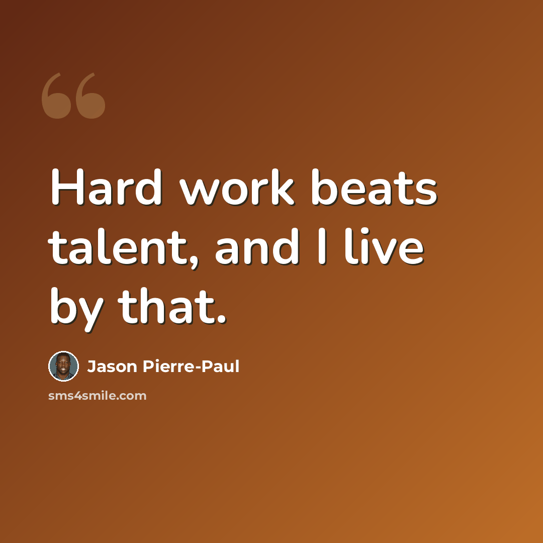 “Hard work beats talent, and I live by that.” quote by Jason Pierre-Paul