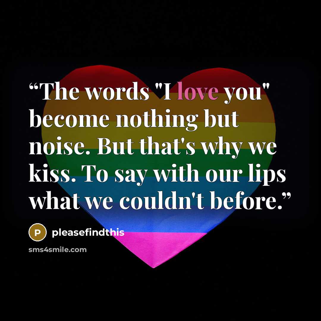 “The words "I love you" become nothing but noise. But that's why we kiss. To say with our lips what we couldn't before.” quote by pleasefindthis